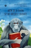 Arta de a evita 52 de greseli idioate - Rolf Dobelli