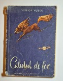 Căluțul de foc &ndash; Aut. Viorica Huber, Ilustr. I. Mitrici, Ed. Tineretului, 1957