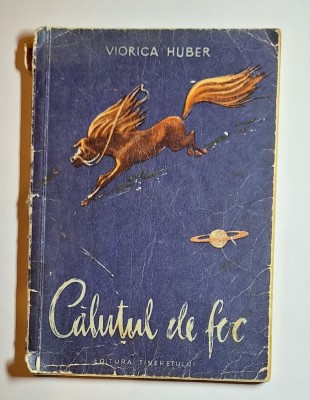 Căluțul de foc &amp;ndash; Aut. Viorica Huber, Ilustr. I. Mitrici, Ed. Tineretului, 1957 foto