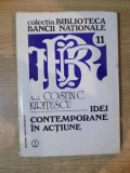 IDEI CONTEMPORANE IN ACTIUNE de COSTIN KIRITESCU , Bucuresti 1996