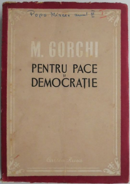 Pentru pace si democratie (Schite, pamflete, articole, discursuri, scrisori) &ndash; M. Gorchi