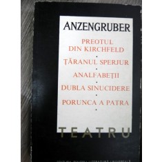 ANZENGRUBER-Teatru- Preotul din Kirchfeld tarnul sperjur Analfabetii Dubla sinucidere Porunca a Patra