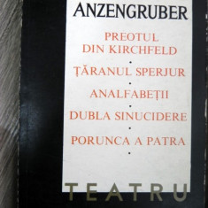 ANZENGRUBER-Teatru- Preotul din Kirchfeld tarnul sperjur Analfabetii Dubla sinucidere Porunca a Patra
