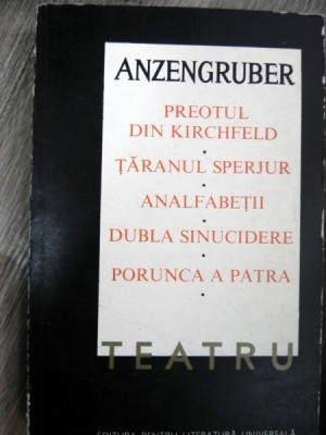 ANZENGRUBER-Teatru- Preotul din Kirchfeld tarnul sperjur Analfabetii Dubla sinucidere Porunca a Patra foto