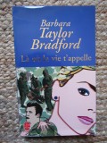 BARBARA TAYLOR BRADFORD - LA OU LA VIE T APPELLE