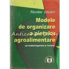 Modele De Organizare A Pietelor Agroalimentare - Nicolae Istudor