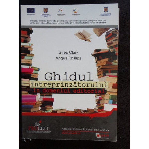 GHIDUL INTREPRINZATORULUI IN DOMENIUL EDITORIAL-GILES CLARK SI ANGUS PHILLIPS