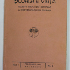 SCOALA SI VIATA , REVISTA ASOCIATIEI GENERALE A INVATATORILOR DIN ROMANIA , ANUL I , NR. 2 , FEBRUARIE , 1930