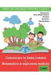 Comunicare in limba romana. Matematica si explorarea mediului - Clasa 1 - Caiet de vacanta - Roxana Gavrila