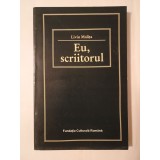 Liviu Malița - Eu, scriitorul: condiția omului de litere din Ardeal &icirc;ntre cele două războaie (1997)