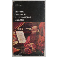 Pictura flamanda si renasterea italiana - Paul Philippot