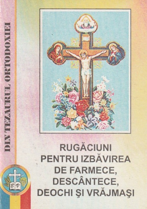 RUGACIUNI PENTRU IZBAVIREA DE FARMECE DESCANTECE DEOCHI SI VRAJMASI ( 1999 )