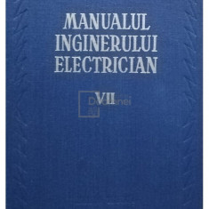 Paul Cartianu (coord.) - Manualul inginerului electrician, vol. VII (editia 1958)