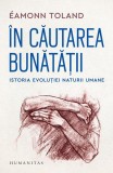 Cartea &Icirc;n căutarea bunătății, tip coperta brosata, Humanitas