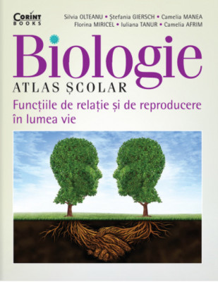 Atlas scolar de biologie. Functiile de relatie si de reproducere in lumea vie - Silvia Olteanu, Florina Miricel, Camelia Manea, Camelia Afrim, Iuliana foto