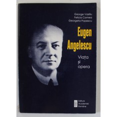 EUGEN ANGELESCU , VIATA SI OPERA de GEORGE VASILIU ...GEORGETA POPESCU , 1998 , DEDICATIE *