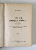 ISTORIA COMERTULUI ROMANESC-N. IORGA - 1925 VOL.I-II , COLEGAT DOUA VOLUME EPOCA VECHE , EPOCA MAI NOUA