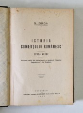 ISTORIA COMERTULUI ROMANESC-N. IORGA - 1925 VOL.I-II , COLEGAT DOUA VOLUME EPOCA VECHE , EPOCA MAI NOUA