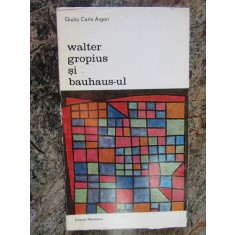 Walter Gropius si bauhaus-ul - Giulio Carlo Argan carte arhitectura,219pagini