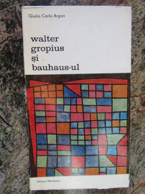 Walter Gropius si bauhaus-ul - Giulio Carlo Argan carte arhitectura,219pagini foto
