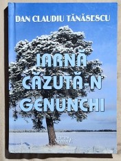 Iarna cazuta-n genunchi - Dan Claudiu Tanasescu Contine dedicatie, data si semnatura autorului.