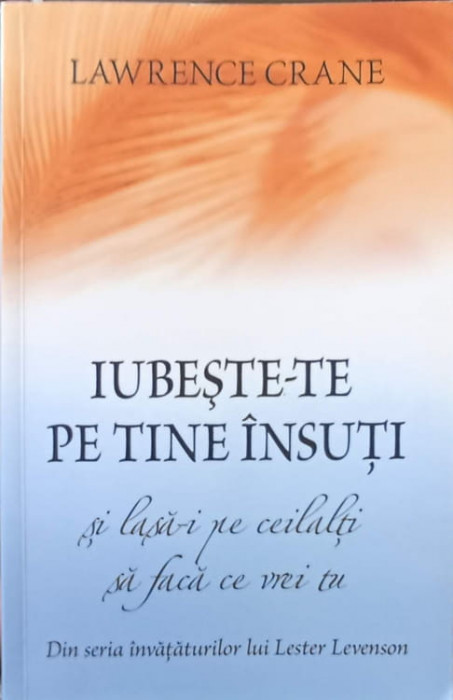 IUBESTE-TE PE TINE INSUTI SI LASA-I PE CEILALTI SA FACA CE VREI TU-LAWRENCE CRANE