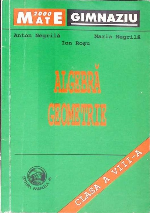 ALGEBRA GEOMETRIE - CLASA A VIII-A, PARTEA 3-ANTON NEGRILA, MARIA NEGRILA, ION ROSU-275325