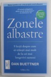 ZONELE ALBASTRE, 9 LECTII DESPRE CUM SA TRAIESTI MAI MULT DE LA CEI MAI LONGEVIVI OAMENI de DAN BUETTNER , 2020
