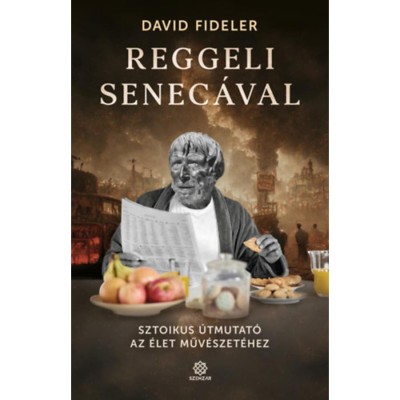 Reggeli Senec&amp;aacute;val - Sztoikus &amp;uacute;tmutat&amp;oacute; az &amp;eacute;let műv&amp;eacute;szet&amp;eacute;hez - David Fideler foto