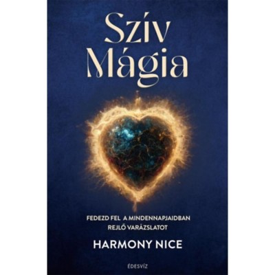 Sz&amp;iacute;v M&amp;aacute;gia - Fedezd fel a mindennapjaidban rejlő var&amp;aacute;zslatot - Harmony Nice foto