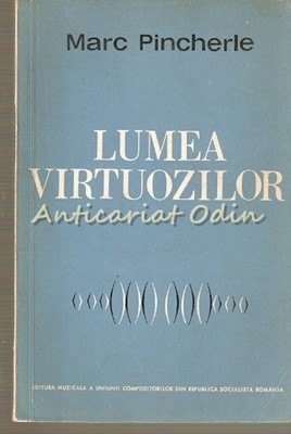 Lumea Virtuozilor - Marc Pincherle - Tiraj: 6620 Exemplare foto