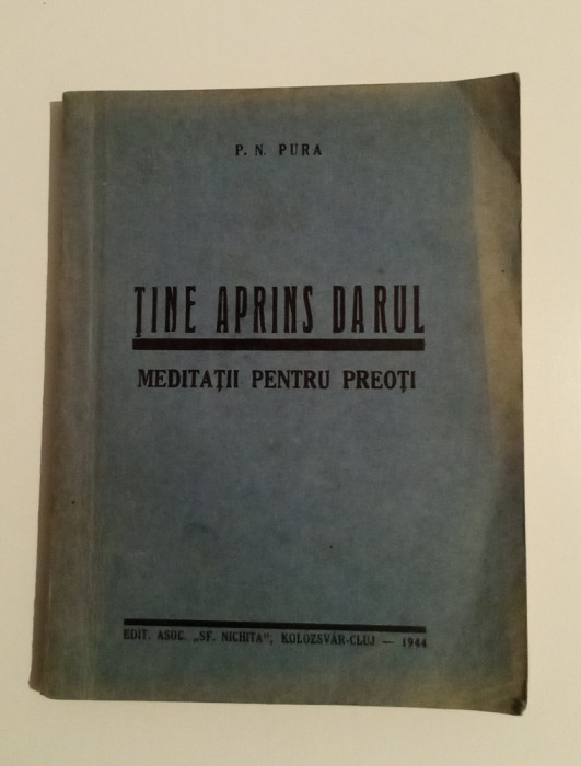 Ține rugul aprins - Meditații pentru preoți - Preot Nicolae Pura 1944