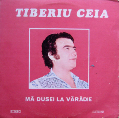 Vinyl/vinil - Tiberiu Ceia &amp;ndash; Mă Dusei La Vărădie foto