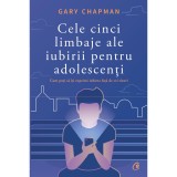 Cele cinci limbaje ale iubirii pentru adolescenti. Cum poti sa iti exprimi iubirea fata de cei tineri - Gary Chapman, Curtea Veche