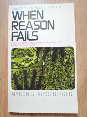 When reason fails / Cand ratiunea esueaza - Myron S. Augsburger, cu autograf foto
