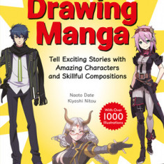 Drawing Manga: Tell Exciting Stories with Amazing Characters (with Over 1,000 Illustrations)