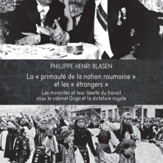 La primaute de la nation roumaine et les etragers/ Philippe Henri Blasen