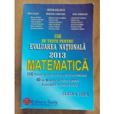156 de teste pentru Evaluarea Nationala 2013: Matematica- Artur Balauca