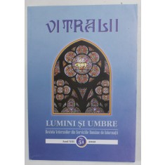 VITRALII - LUMINI SI UMBRE , REVISTA VETERANILOR DIN SERVICIILE ROMANE DE INFORMATII , ANUL XIII , NR. 51 , 2022