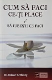 Cum sa faci ce-ti place si sa iubesti ce faci - Robert Anthony - Carte dezvoltare personala motivare