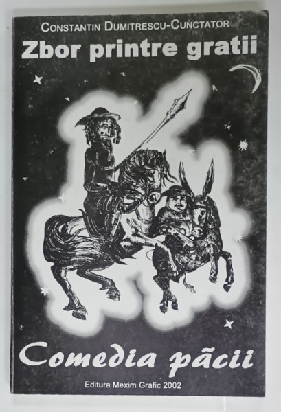 ZBOR PRINTRE GRATII , COMEDIA PACII de CONSTANTIN DUMITRESCU - CUNCTATOR , 2002 , DEDICATIE SI CARTE DE VIZITA *