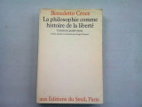 LA PHILOSOPHIE COMME HISTOIRE DE LA LIBERTE - BENEDETTO CROCE (FILOSOFIA CA ISTORIE A LIBERTATII)