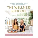 The Wellness Remodel: A Guide to Rebooting How You Eat, Move, and Feed Your Soul