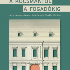 A kocsmáktól a fogadókig - A vendéglátás keretei és története Óbudán 1848-ig - Simon Katalin