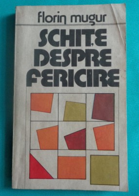Florin Mugur &amp;ndash; Schite despre fericire ( prima editie ) foto