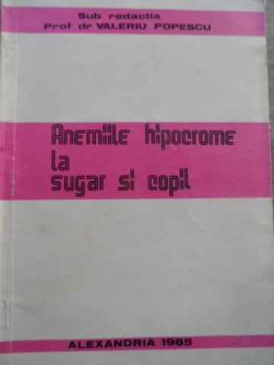 Anemiile Hipocrome La Sugar Si Copil - Sub Redactia Valeriu Popescu ,523730 foto