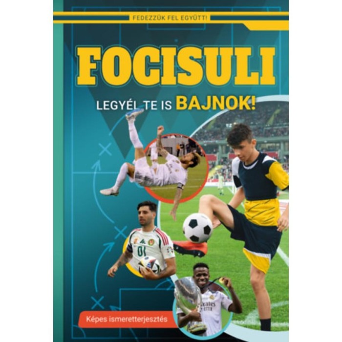 Focisuli - Legy&eacute;l te is bajnok! - K&eacute;pes ismeretterjeszt&eacute;s gyerekeknek - Fedezz&uuml;k fel egy&uuml;tt!