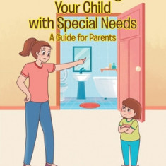 Toilet Training Your Child with Special Needs: A Guide for Parents