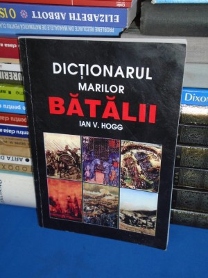 IAN V. HOGG - DICTIONARUL MARILOR BATALII , 1995 foto