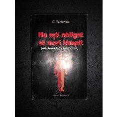 C. TURTURICA - NU ESTI OBLIGAT SA MORI TAMPIT (MARTURIA INFORMATORULUI) autograf